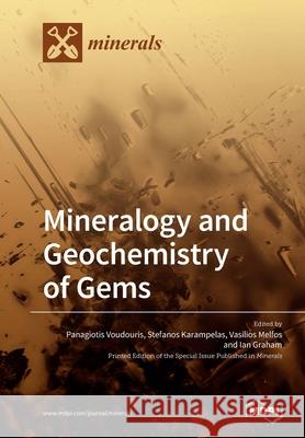 Mineralogy and Geochemistry of Gems Panagiotis Voudouris Stefanos Karampelas Vasilios Melfos 9783039280766 Mdpi AG