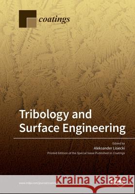 Tribology and Surface Engineering Aleksander Lisiecki 9783039280841