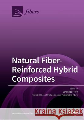 Natural Fiber-Reinforced Hybrid Composites Vincenzo Fiore 9783039281541 Mdpi AG