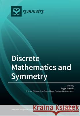 Discrete Mathematics and Symmetry Angel Garrido 9783039281909 Mdpi AG