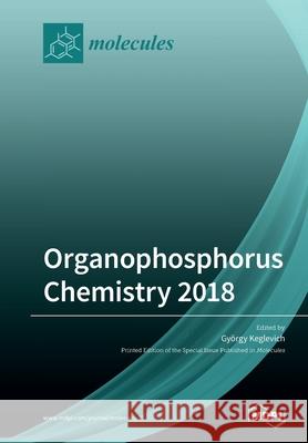 Organophosphorus Chemistry 2018 Gy Keglevich 9783039282364 Mdpi AG