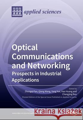 Optical Communications and Networking: Prospects in Industrial Applications Zhongqi Pan Qiang Wang Yang Yue 9783039282586 Mdpi AG