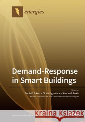 Demand-Response in Smart Buildings Denia Kolokotsa Gloria Pignatta Kostas Gobakis 9783039282661 Mdpi AG