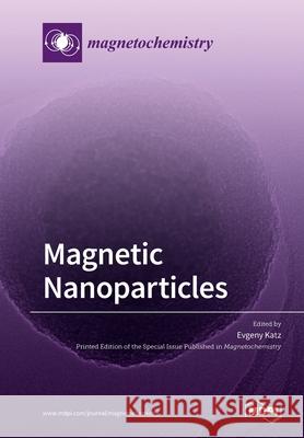 Magnetic Nanoparticles Evgeny Katz 9783039282685