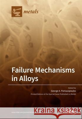 Failure Mechanisms in Alloys George A. Pantazopoulos 9783039282760 Mdpi AG