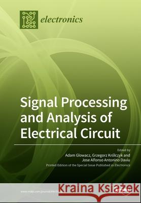 Signal Processing and Analysis of Electrical Circuit Adam Glowacz Grzegorz Kr 9783039282944 Mdpi AG
