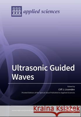 Ultrasonic Guided Waves Cliff Lissenden 9783039282982