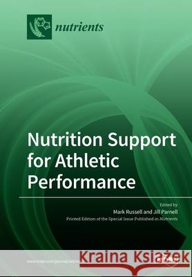 Nutrition Support for Athletic Performance Mark Russell Jill Parnell 9783039283620
