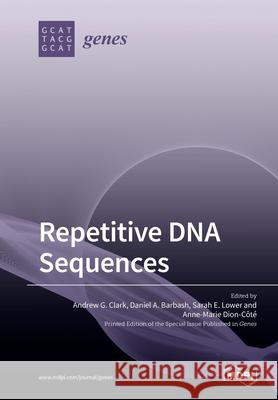 Repetitive DNA Sequences Andrew G Clark, Daniel a Barbash, Sarah E Lower 9783039283668 Mdpi AG