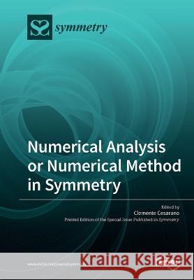 Numerical Analysis or Numerical Method in Symmetry Clemente Cesarano 9783039283729