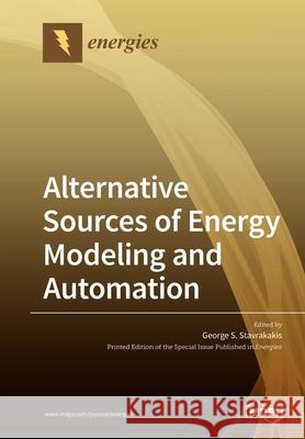 Alternative Sources of Energy Modeling and Automation George S. Stavrakakis 9783039283743