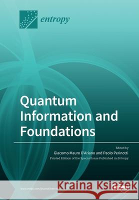 Quantum Information and Foundations Giacomo Mauro D'Ariano Paolo Perinotti 9783039283804