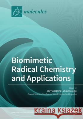 Biomimetic Radical Chemistry and Applications Chryssostomos Chatgilialoglu 9783039283927