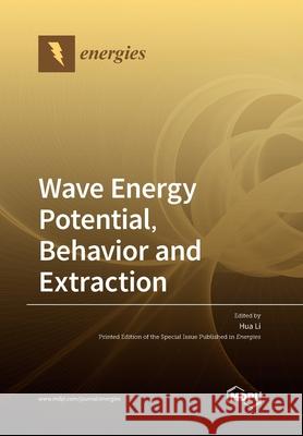 Wave Energy Potential, Behavior and Extraction Hua Li 9783039283965 Mdpi AG