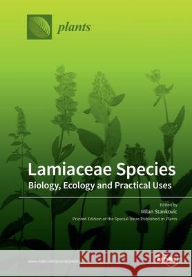 Lamiaceae Species: Biology, Ecology and Practical Uses Milan Stankovic 9783039284184