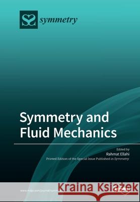 Symmetry and Fluid Mechanics Rahmat Ellahi 9783039284269 Mdpi AG