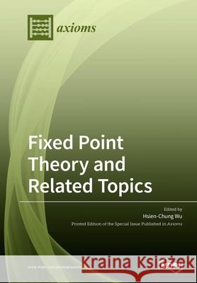 Fixed Point Theory and Related Topics Hsien-Chung Wu 9783039284320