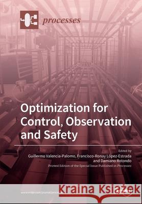 Optimization for Control, Observation and Safety Guillermo Valencia-Palomo Francisco-Ronay L 9783039284405