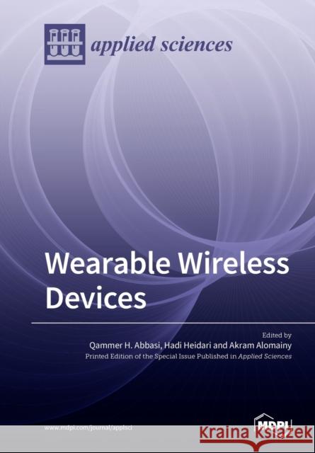 Wearable Wireless Devices Qammer H. Abbasi Hadi Heidari Akram Alomainy 9783039284429 Mdpi AG