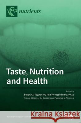 Taste, Nutrition and Health Beverly J. Tepper Iole Tomassini Barbarossa 9783039284443