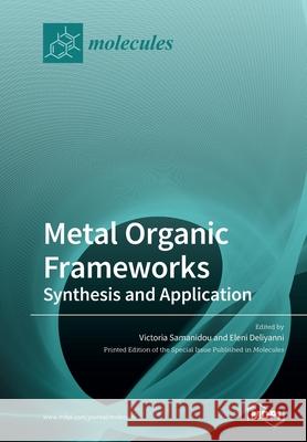 Metal Organic Frameworks: Synthesis and Application Victoria Samanidou Eleni Deliyanni 9783039284863