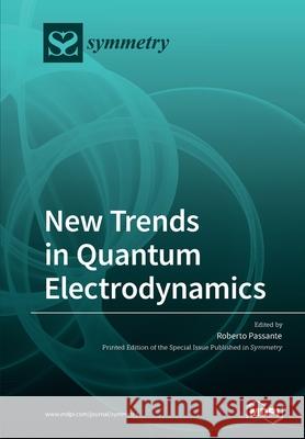 New Trends in Quantum Electrodynamics Roberto Passante 9783039285242