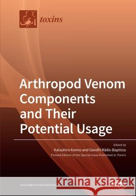 Arthropod Venom Components and Their Potential Usage Katsuhiro Konno Gandhi R 9783039285402