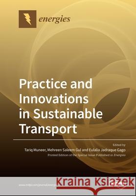 Practice and Innovations in Sustainable Transport Tariq Muneer Mehreen Saleem Gul Eulalia Jadraque Gago 9783039285488 Mdpi AG