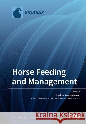Horse Feeding and Management Markku Saastamoinen 9783039285525