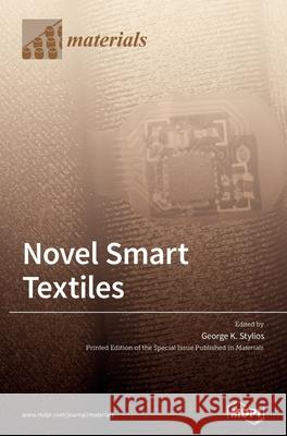 Novel Smart Textiles George K. Stylios 9783039285709 Mdpi AG
