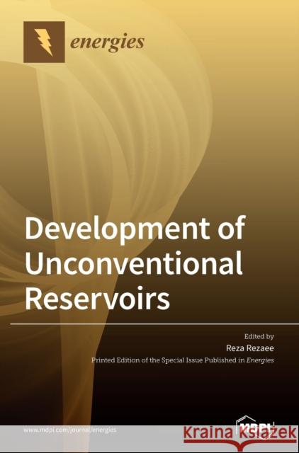 Development of Unconventional Reservoirs  9783039285808 Mdpi AG