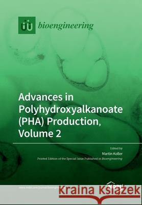 Advances in Polyhydroxyalkanoate (PHA) Production, Volume 2 Martin Koller 9783039286409