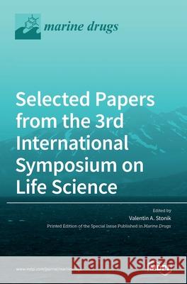 Selected Papers from the 3rd International Symposium on Life Science Valentin A. Stonik 9783039287284 Mdpi AG