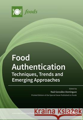 Food Authentication: Techniques, Trends and Emerging Approaches Gonz 9783039287482