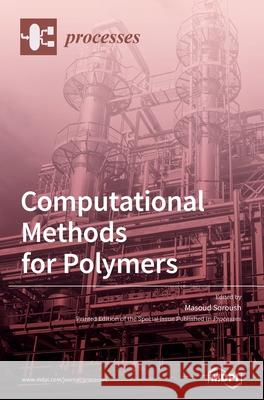 Computational Methods for Polymers Masoud Soroush 9783039288137