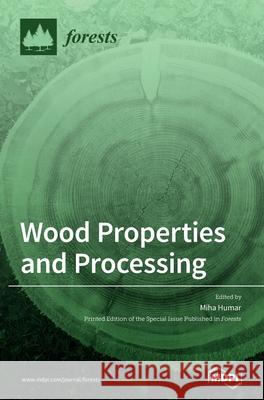 Wood Properties and Processing Miha Humar 9783039288212 Mdpi AG