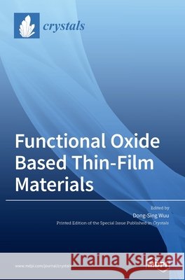 Functional Oxide Based Thin-Film Materials Dong-Sing Wuu 9783039288373