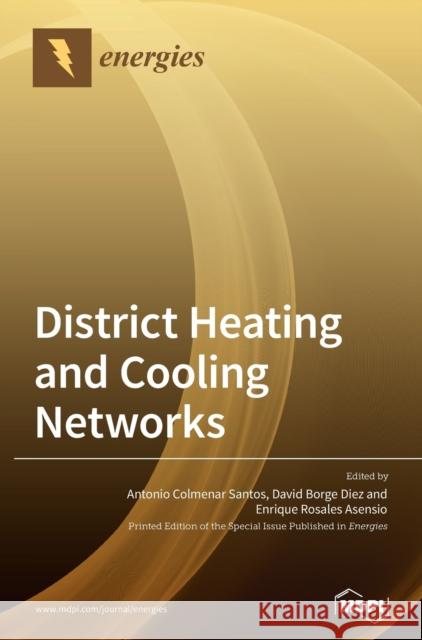 District Heating and Cooling Networks Antonio Colmenar Santos David Borge Diez Enrique Rosales Asensio 9783039288397 Mdpi AG