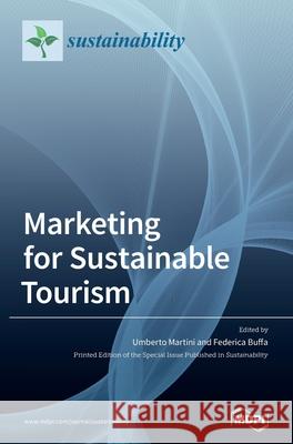 Marketing for Sustainable Tourism Umberto Martini Federica Buffa 9783039288731