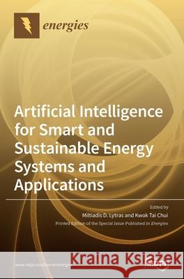 Artificial Intelligence for Smart and Sustainable Energy Systems and Applications Miltiadis D. Lytras Kwok Tai Chui 9783039288892 Mdpi AG
