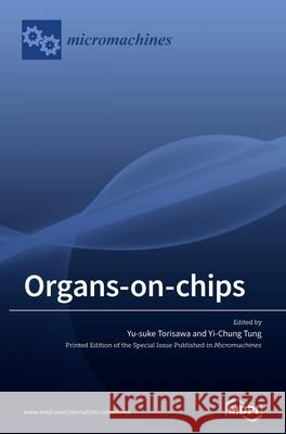 Organs-on-chips Yu-Suke Torisawa Yi-Chung Tung 9783039289172