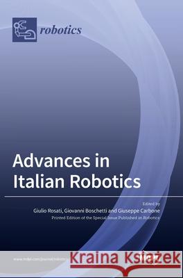 Advances in Italian Robotics Giulio Rosati Giovanni Boschetti Giuseppe Carbone 9783039289318