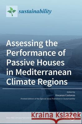Assessing the Performance of Passive Houses in Mediterranean Climate Regions Vincenzo Costanzo 9783039289493 Mdpi AG