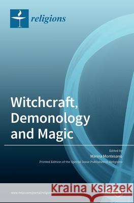 Witchcraft, Demonology and Magic Marina Montesano 9783039289592 Mdpi AG