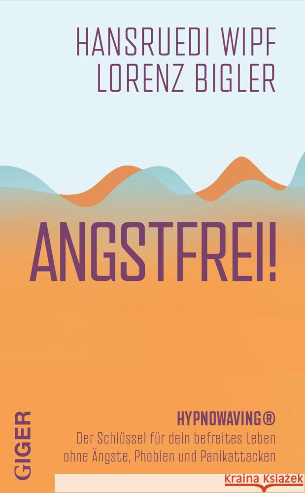 Angstfrei! Wipf, Hansruedi, Bigler, Lorenz 9783039330997