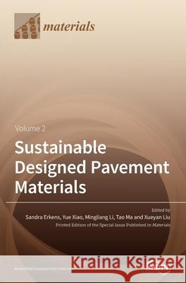 Sustainable Designed Pavement Materials: Volume 2 Erkens                                   Yue Xiao Mingliang Li 9783039360024