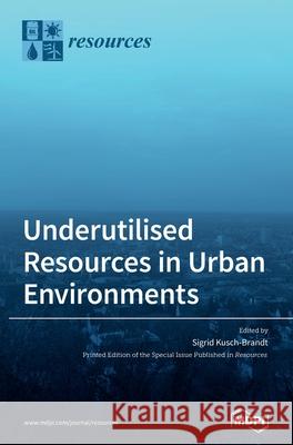 Underutilised Resources in Urban Environments  9783039360185 Mdpi AG