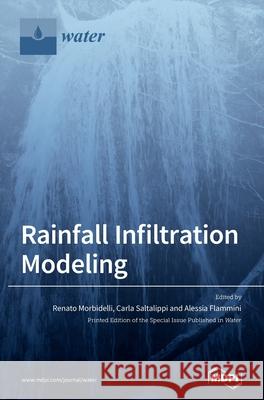 Rainfall Infiltration Modeling Renato Morbidelli Carla Saltalippi Alessia Flammini 9783039360222 Mdpi AG