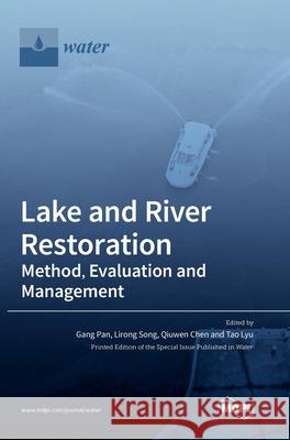 Lake and River Restoration: Method, Evaluation and Management Gang Pan Lirong Song Qiuwen Chen 9783039360420