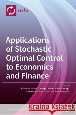 Applications of Stochastic Optimal Control to Economics and Finance  9783039360581 Mdpi AG